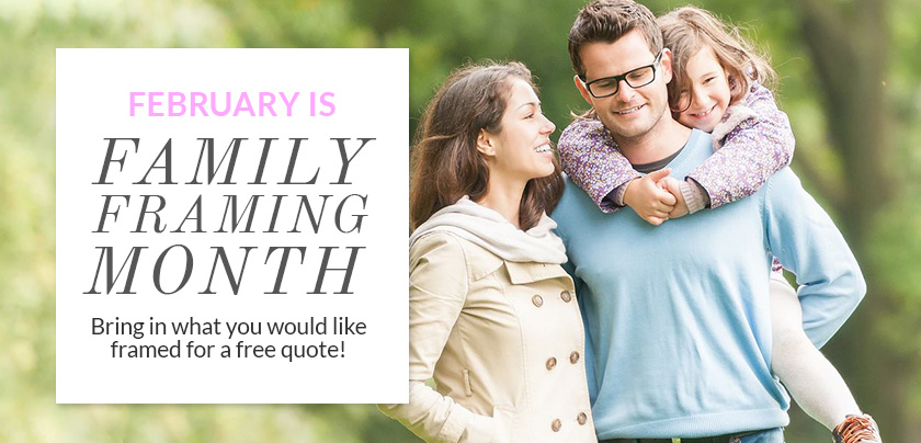 February is Family Framing Month February is Family Framing Month